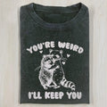 AQCHIC YOUR RE WEIRD ILL KEEP YOU Unisex Graphic Heavyweight Cotton Shirt